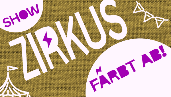 Zirkus färbt ab!